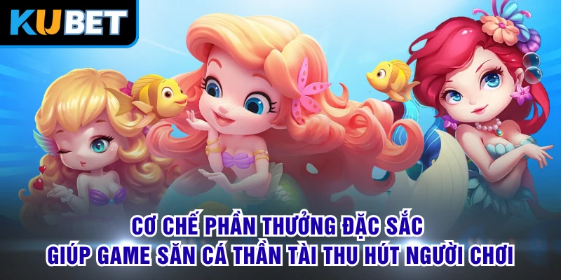 Cơ chế phần thưởng đặc sắc giúp game săn cá Thần Tài thu hút người chơi
