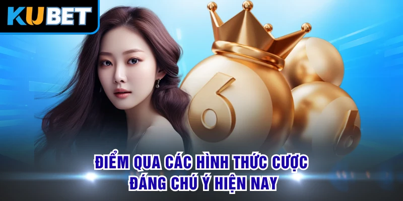 Điểm qua các hình thức cược đáng chú ý hiện nay 