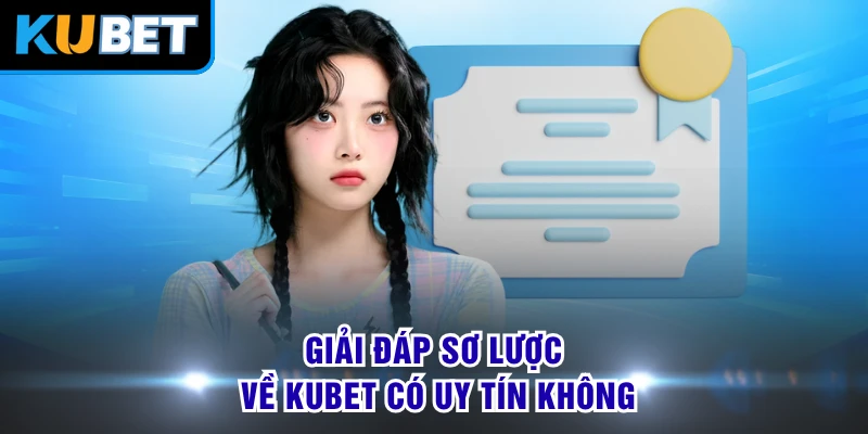 Giải đáp sơ lược về KUBET có uy tín không