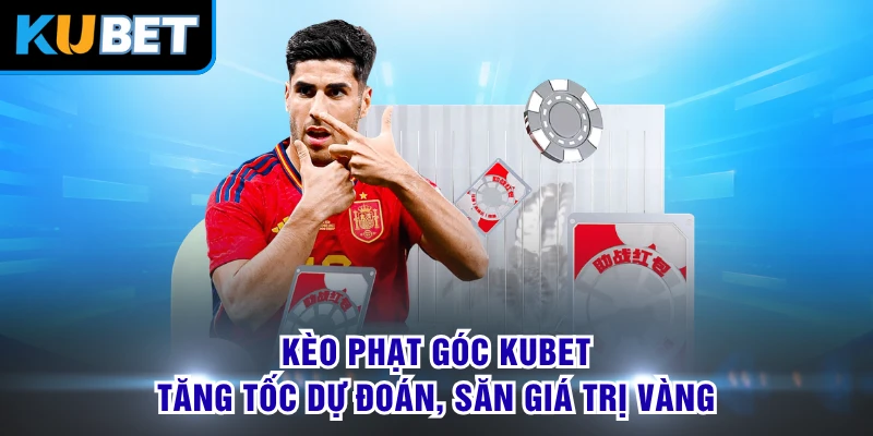 Kèo Phạt Góc KUBET - Tăng Tốc Dự Đoán, Săn Giá Trị Vàng