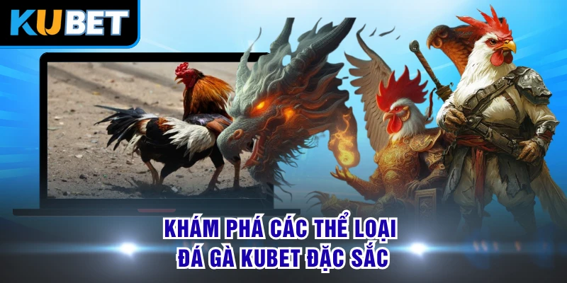 Khám phá các thể loại đá gà KUBET đặc sắc