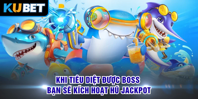 Khi tiêu diệt được boss bạn sẽ kích hoạt hũ Jackpot