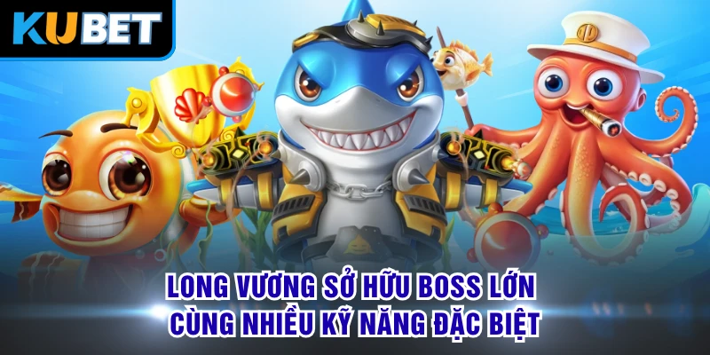 Long Vương sở hữu boss lớn cùng nhiều kỹ năng đặc biệt