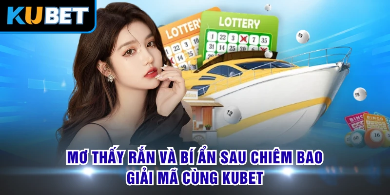 Mơ Thấy Rắn Và Bí Ẩn Sau Chiêm Bao - Giải Mã Cùng KUBET