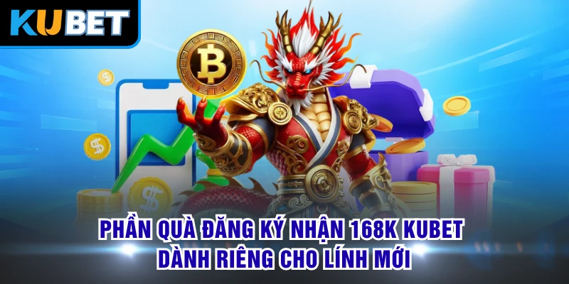 Phần quà đăng ký nhận 168K KUBET dành riêng cho lính mới
