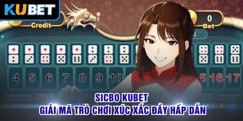 Sicbo KUBET - Giải Mã Trò Chơi Xúc Xắc Đầy Hấp Dẫn