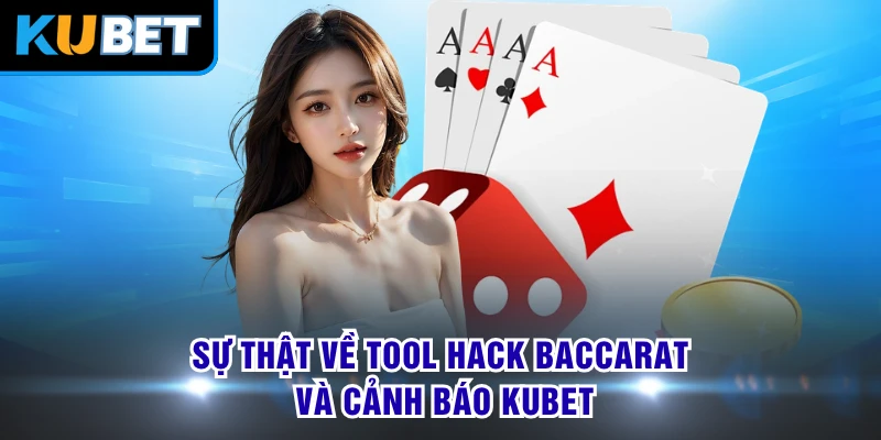 Sự thật về Tool hack baccarat và cảnh báo KUBET