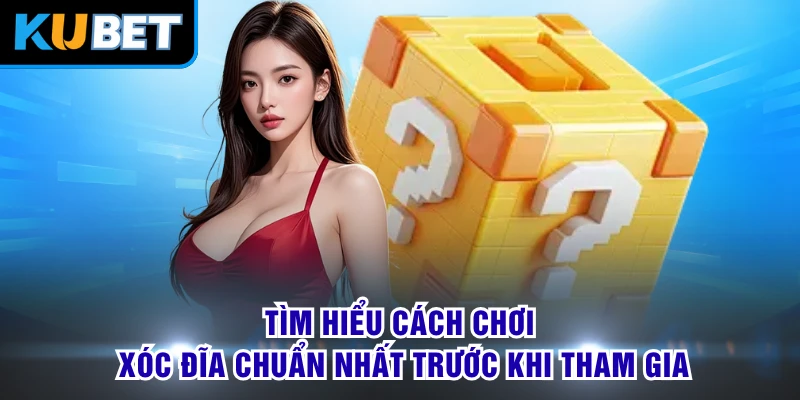 Tìm hiểu cách chơi Xóc Đĩa chuẩn nhất trước khi tham gia