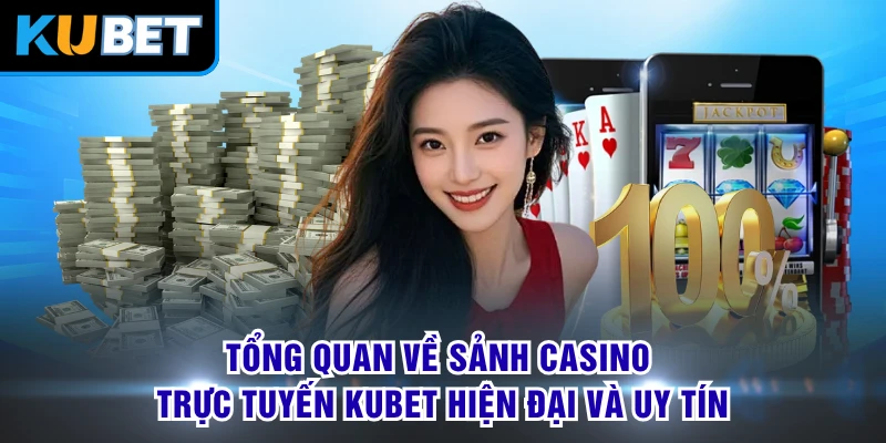 Tổng quan về sảnh casino trực tuyến KUBET hiện đại và uy tín